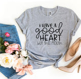 I Have a Good Heart But This Mouth T-shirt - stylishhomedecor2024.com