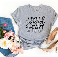 I Have a Good Heart But This Mouth T-shirt - stylishhomedecor2024.com