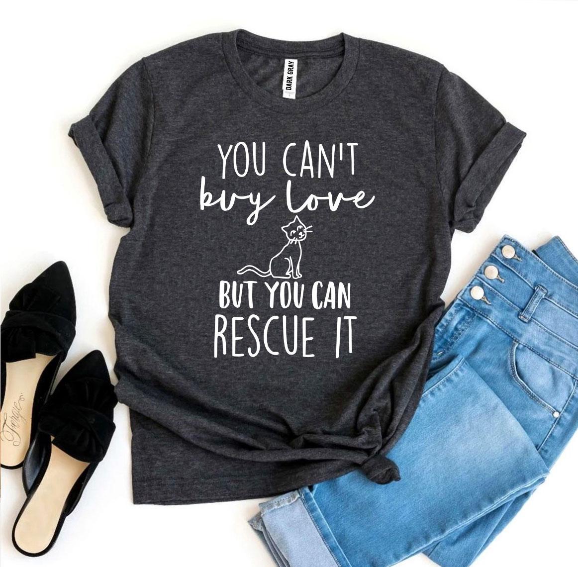 You Can’t Buy Love But You Can Rescue It T-shirt - stylishhomedecor2024.com