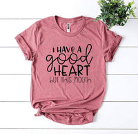 I Have a Good Heart But This Mouth T-shirt - stylishhomedecor2024.com
