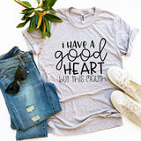 I Have a Good Heart But This Mouth T-shirt - stylishhomedecor2024.com