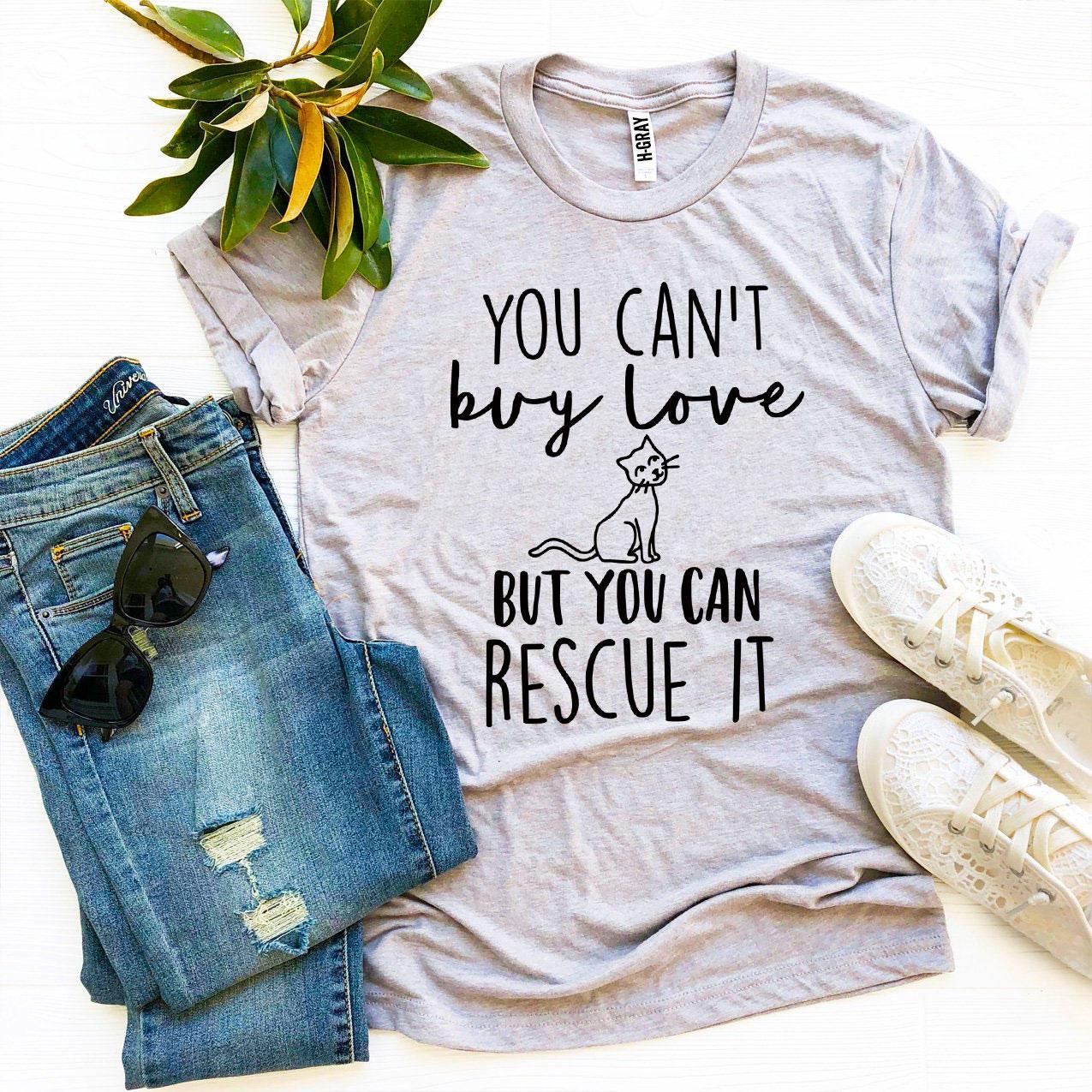 You Can’t Buy Love But You Can Rescue It T-shirt - stylishhomedecor2024.com