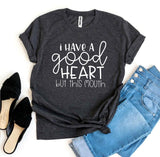 I Have a Good Heart But This Mouth T-shirt - stylishhomedecor2024.com
