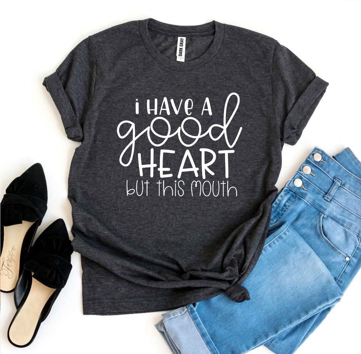 I Have a Good Heart But This Mouth T-shirt - stylishhomedecor2024.com